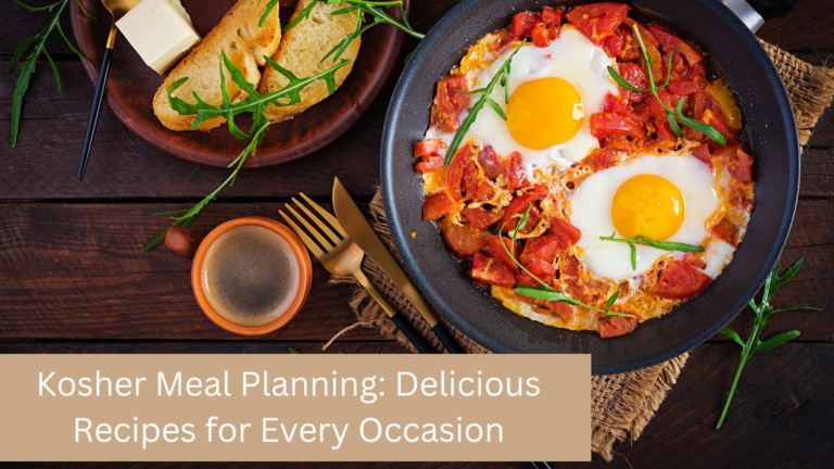 Kosher Meal Planning: Delicious Recipes for Every Occasion