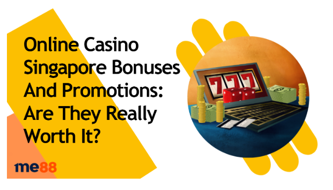 Online Casino Singapore Bonuses And Promotions: Are They Really Worth It?